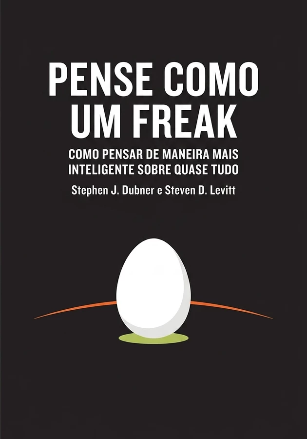 Capa do livro Pense Como um Freak, de Stephen J. Dubner — resumo e resenha crítica no 12min