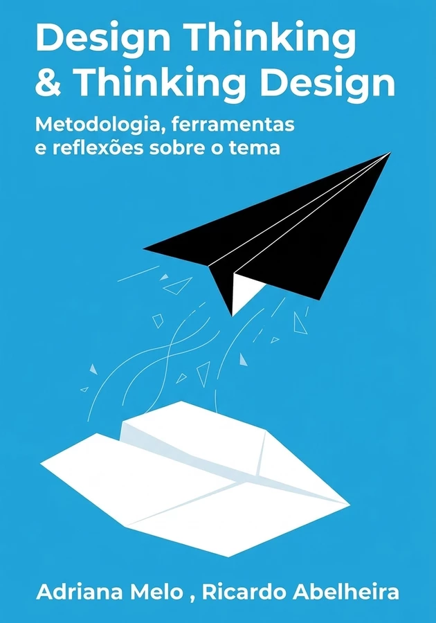 Capa do livro Design Thinking & Thinking Design, de Adriana Melo  & Ricardo Abelheira — resumo e resenha crítica no 12min