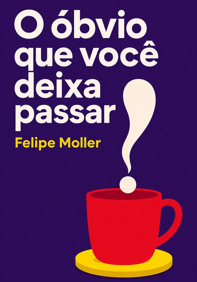 Capa do livro O óbvio que você deixa passar, de Felipe Moller — resumo e resenha crítica no 12min