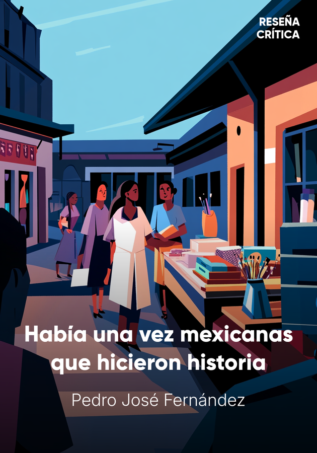 Portada del libro Había una vez mexicanas que hicieron historia, de Pedro José Fernández — resumen crítico y reseña en 12min