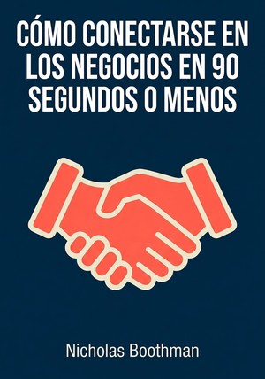 Portada del libro Cómo Conectarse en los Negocios en 90 Segundos o Menos, de Nicholas Boothman — resumen crítico y reseña en 12min