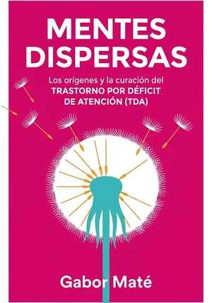 Portada del libro Mentes dispersas, de Gabor Maté — resumen crítico y reseña en 12min
