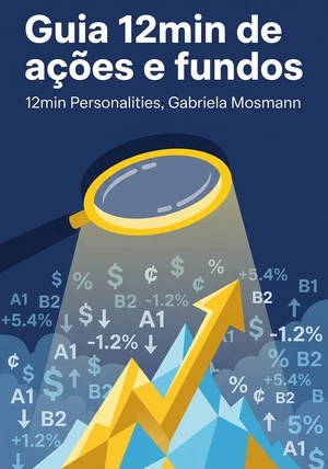 Capa do livro Guia 12min de ações e fundos, de 12min Personalities & Gabriela Mosmann — resumo e resenha crítica no 12min