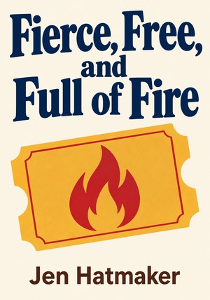 Book cover of Fierce, Free, and Full of Fire by Jen Hatmaker — critical summary review on 12min