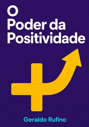 Capa do livro O Poder da Positividade, de Geraldo Rufino — resumo e resenha crítica no 12min