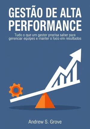 Capa do livro Gestão de Alta Performance, de Andrew S. Grove — resumo e resenha crítica no 12min