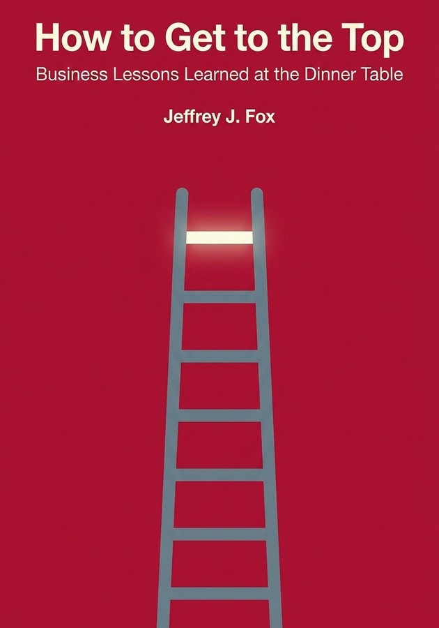 Book cover of How to Get to the Top by Jeffrey J. Fox — critical summary review on 12min