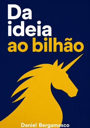 Capa do livro Da ideia ao bilhão, de Daniel Bergamasco — resumo e resenha crítica no 12min