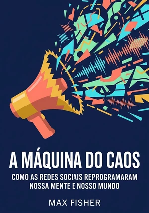 Capa do livro A Máquina do Caos, de Max Fisher — resumo e resenha crítica no 12min