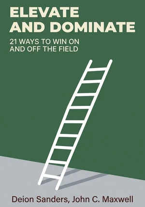 Book cover of Elevate and Dominate by John C. Maxwell & Deion Sanders — critical summary review on 12min