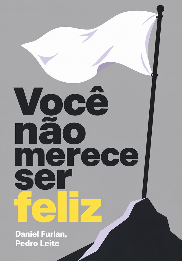 Capa do livro Você não merece ser feliz, de Pedro Leite — resumo e resenha crítica no 12min