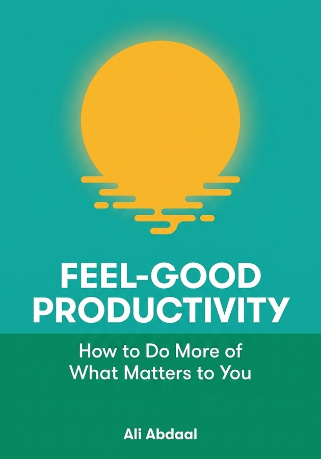 Book cover of Feel-Good Productivity by Ali Abdaal  — critical summary review on 12min