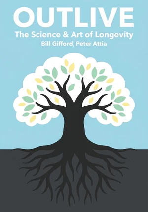 Book cover of Outlive by Peter Attia & Bill Gifford — critical summary review on 12min