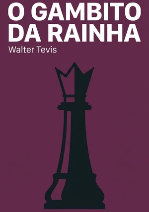 Capa do livro O Gambito da Rainha, de Walter Tevis — resumo e resenha crítica no 12min