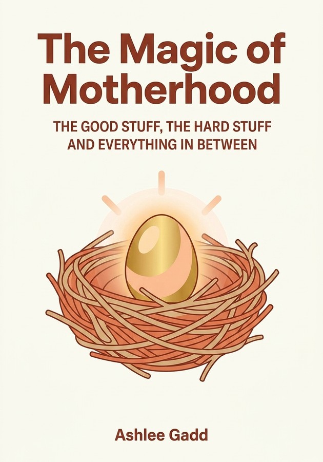 Book cover of The Magic of Motherhood by Ashlee Gadd — critical summary review on 12min