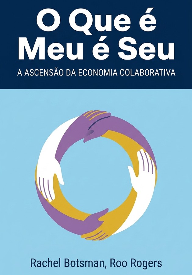Capa do livro O Que é Meu é Seu, de Rachel Botsman & Roo Rogers — resumo e resenha crítica no 12min