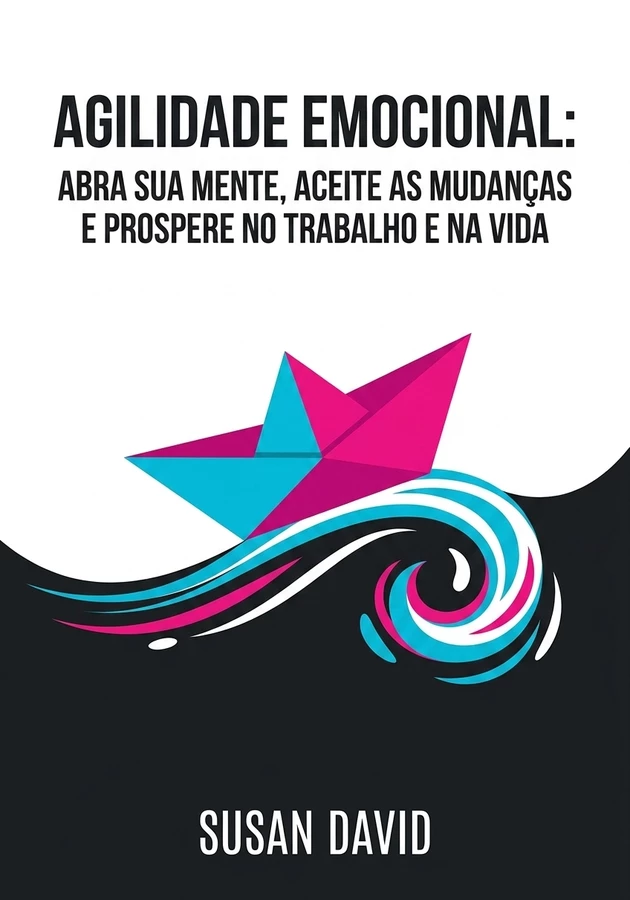 Capa do livro Agilidade Emocional: Abra sua Mente, Aceite as Mudanças e Prospere no Trabalho e na Vida, de Susan David — resumo e resenha crítica no 12min