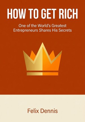 Capa do livro How to get rich, de Felix Dennis — resumo e resenha crítica no 12min