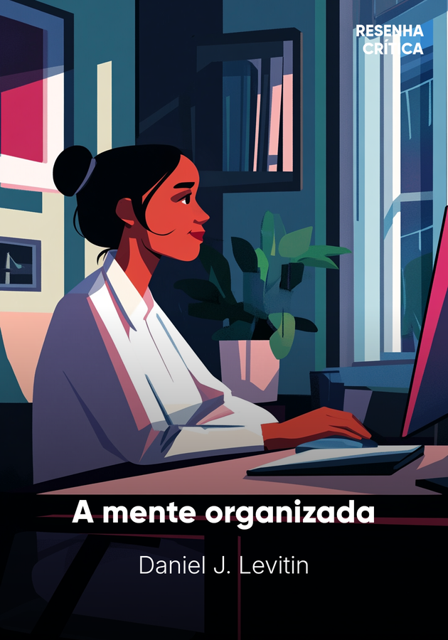 Capa do livro A mente organizada, de Daniel J. Levitin — resumo e resenha crítica no 12min