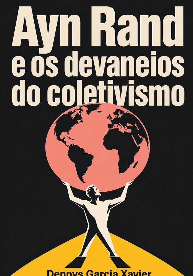 Capa do livro Ayn Rand e os devaneios do coletivismo, de Dennys Garcia Xavier — resumo e resenha crítica no 12min