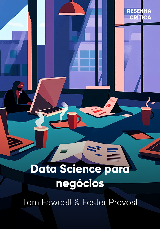 Capa do livro Data Science para negócios, de Foster Provost & Tom Fawcett — resumo e resenha crítica no 12min