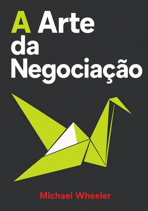 Capa do livro A Arte da Negociação, de Michael Wheeler — resumo e resenha crítica no 12min