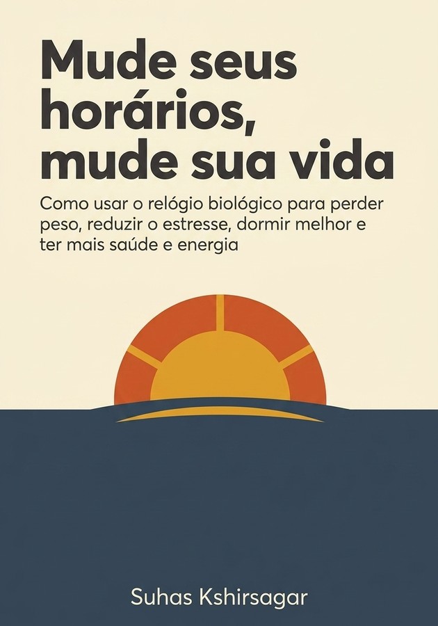 Capa do livro Mude seus horários, mude sua vida, de Suhas Kshirsagar — resumo e resenha crítica no 12min
