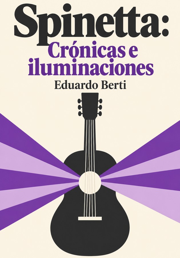 Portada del libro Spinetta: Crónicas e iluminaciones, de Eduardo Berti — resumen crítico y reseña en 12min