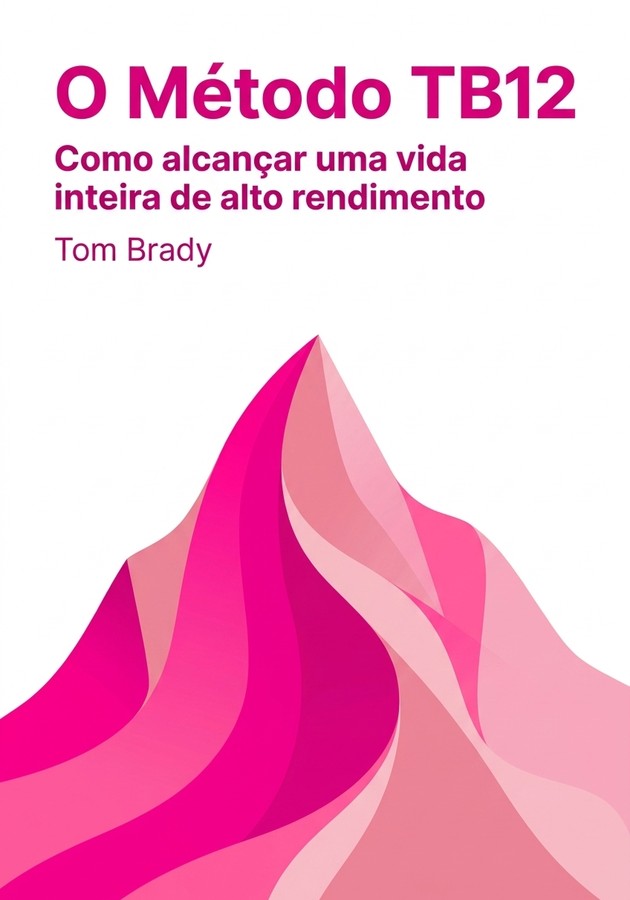 Capa do livro O Método TB12: Como alcançar uma vida inteira de alto rendimento, de Tom Brady — resumo e resenha crítica no 12min