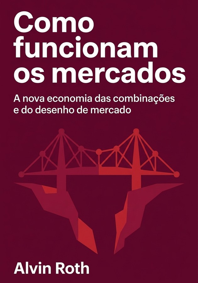Capa do livro  Como funcionam os mercados, de Alvin Roth — resumo e resenha crítica no 12min
