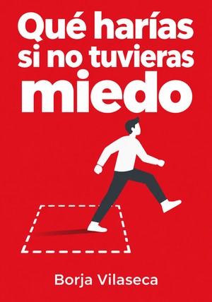 Portada del libro Qué harías si no tuvieras miedo, de Borja Vilaseca — resumen crítico y reseña en 12min