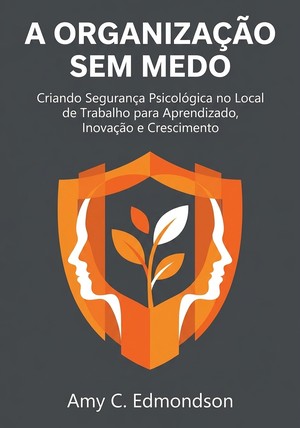 Capa do livro A Organização Sem Medo, de Amy C. Edmondson — resumo e resenha crítica no 12min