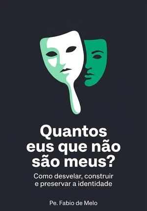 Capa do livro Quantos eus que não são meus?, de Pe. Fabio de Melo — resumo e resenha crítica no 12min