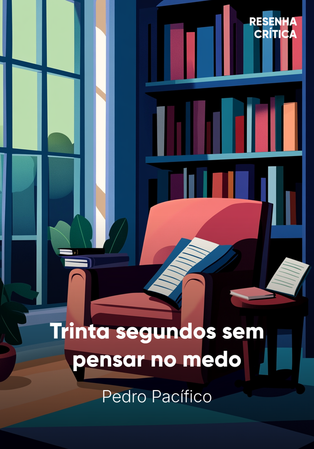 Capa do livro Trinta segundos sem pensar no medo, de Pedro Pacífico — resumo e resenha crítica no 12min