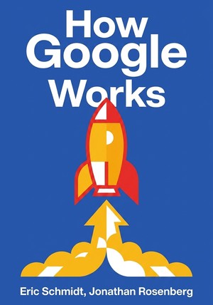 Book cover of How Google Works by Eric Schmidt & Jonathan Rosenberg — critical summary review on 12min
