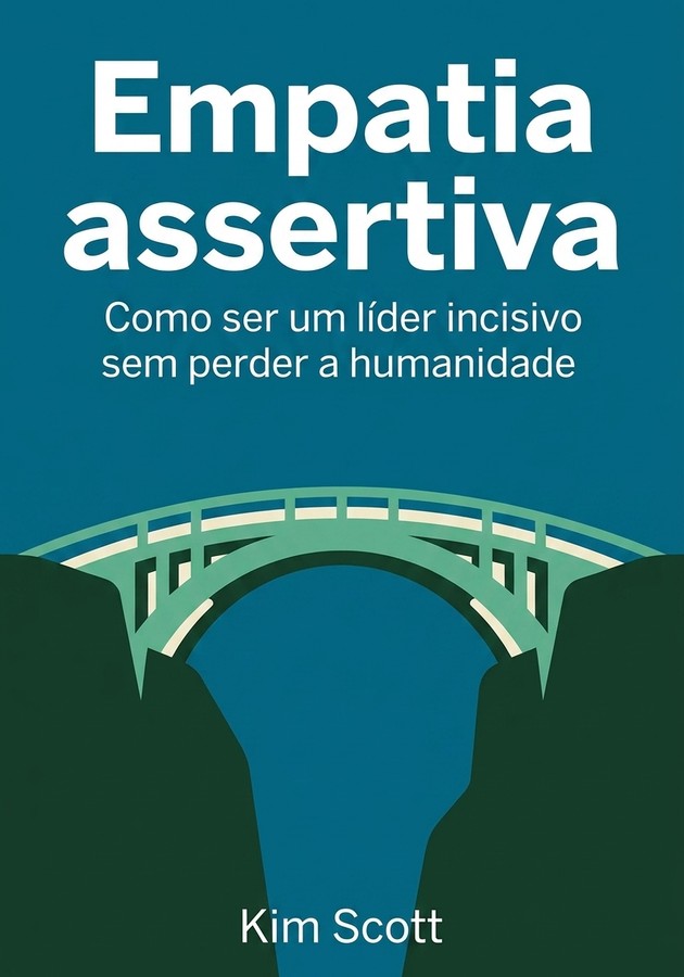 Capa do livro Empatia assertiva, de Kim Scott — resumo e resenha crítica no 12min