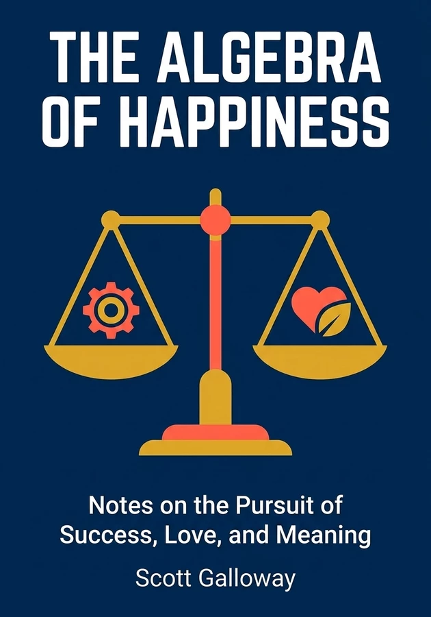 Book cover of The Algebra of Happiness by Scott Galloway — critical summary review on 12min
