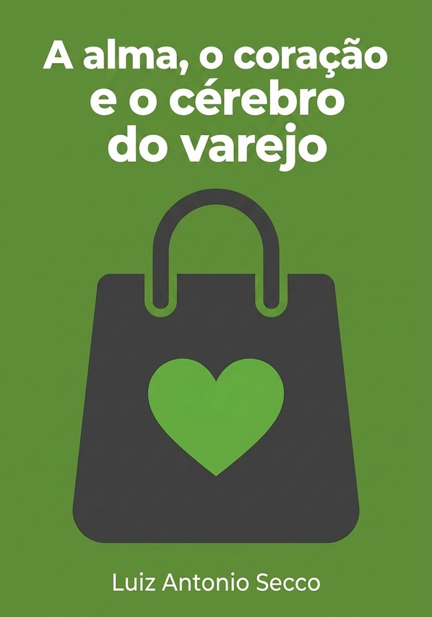 Capa do livro A alma, o coração e o cérebro do varejo, de Luiz Antonio Secco — resumo e resenha crítica no 12min