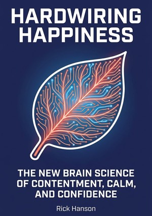 Capa do livro Hardwiring Happiness: The New Brain Science of Contentment, de Rick Hanson — resumo e resenha crítica no 12min