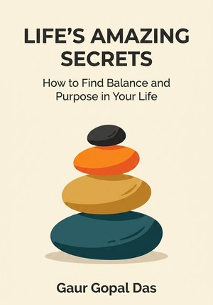 Book cover of Life's Amazing Secrets by Gaur Gopal Das — critical summary review on 12min