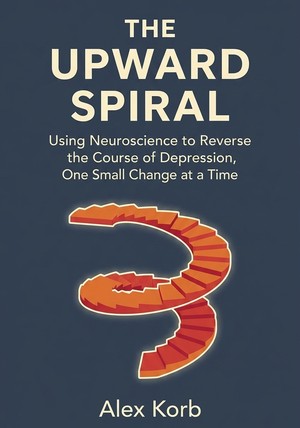 Book cover of The Upward Spiral by Alex Korb — critical summary review on 12min