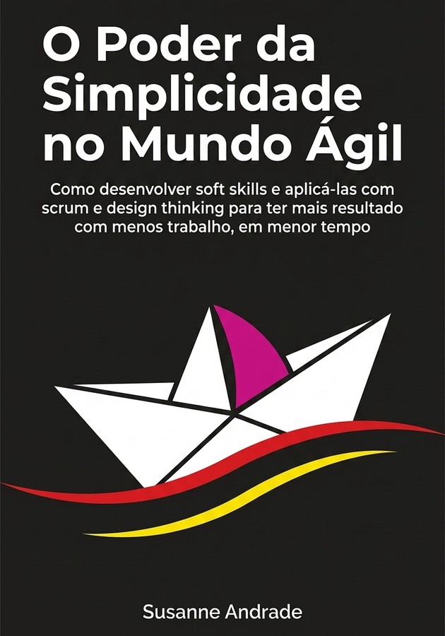 Capa do livro O Poder da Simplicidade no Mundo Ágil, de Susanne Andrade — resumo e resenha crítica no 12min