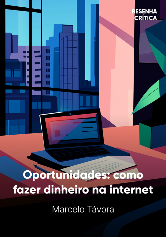 Capa do livro Oportunidades: como fazer dinheiro na internet, de Marcelo Távora — resumo e resenha crítica no 12min