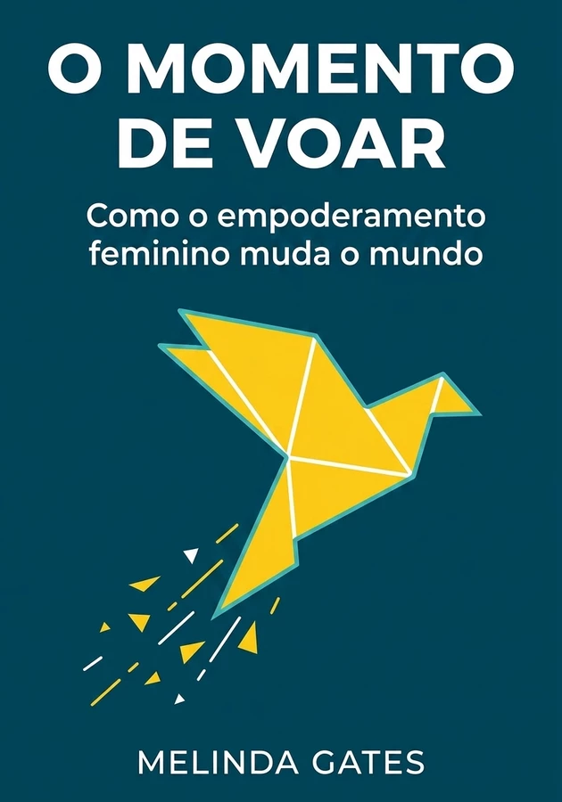 Capa do livro O Momento de Voar: Como o Empoderamento Feminino Muda o Mundo, de Melinda Gates — resumo e resenha crítica no 12min