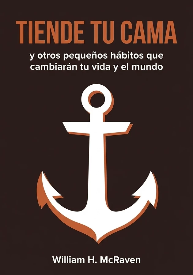 Portada del libro Tiende tu cama y otros pequeños hábitos que cambiarán tu vida y el mundo, de William H. McRaven — resumen crítico y reseña en 12min