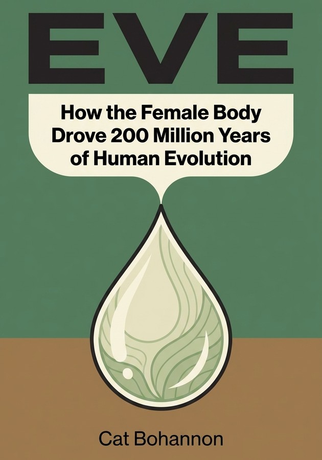 Book cover of Eve: How the Female Body Drove 200 Million Years of Human Evolution by Cat Bohannon — critical summary review on 12min
