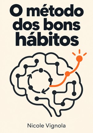 Capa do livro O método dos bons hábitos, de Nicole Vignola — resumo e resenha crítica no 12min