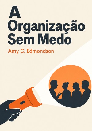 Capa do livro A Organização Sem Medo, de Amy C. Edmondson — resumo e resenha crítica no 12min