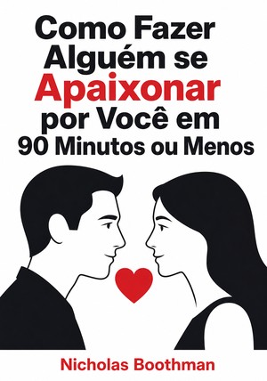 Capa do livro Como Fazer Alguém se Apaixonar por Você em 90 Minutos ou Menos, de Nicholas Boothman — resumo e resenha crítica no 12min