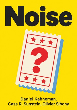 Book cover of Noise by Daniel Kahneman & Cass R. Sunstein & Olivier Sibony — critical summary review on 12min